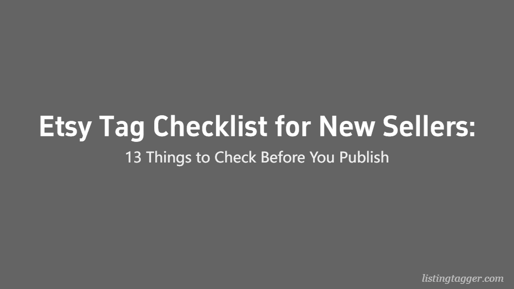 Etsy Tag Checklist for New Sellers: 13 Things to Check Before You Publish