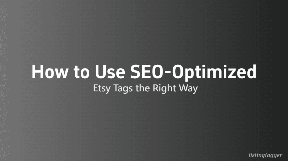 How to Use SEO-Optimized Etsy Tags the Right Way