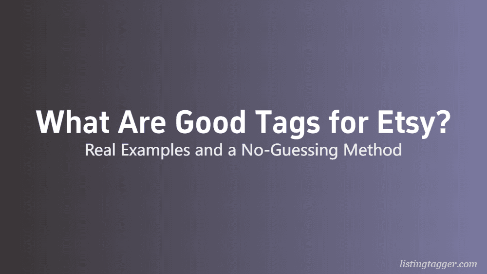 What Are Good Tags for Etsy? A Seller’s Evidence-Based Answer